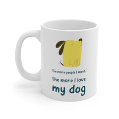 The More People I Meet, The More I Love My Dog Mug