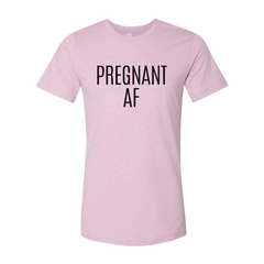 DT0151 Pregnant Af Shirt