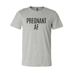 DT0151 Pregnant Af Shirt